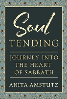 Soul Tending: Journey Into the Heart of Sabbath: 